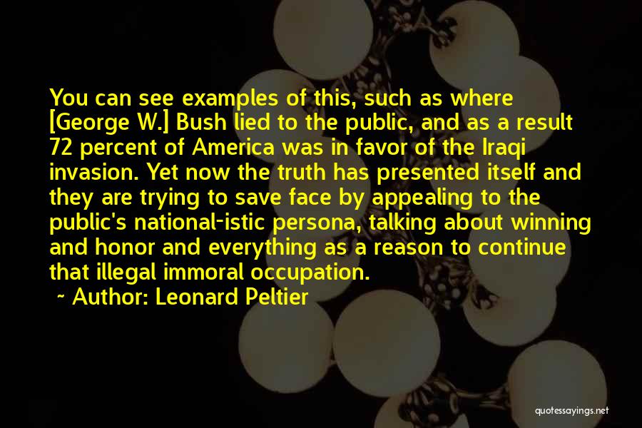 Leonard Peltier Quotes: You Can See Examples Of This, Such As Where [george W.] Bush Lied To The Public, And As A Result
