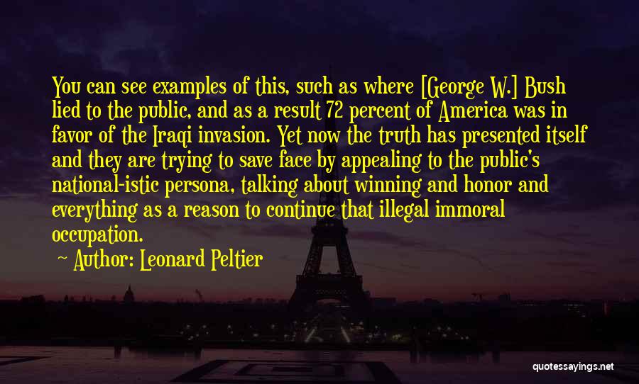 Leonard Peltier Quotes: You Can See Examples Of This, Such As Where [george W.] Bush Lied To The Public, And As A Result