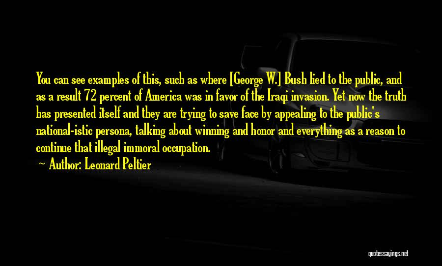 Leonard Peltier Quotes: You Can See Examples Of This, Such As Where [george W.] Bush Lied To The Public, And As A Result