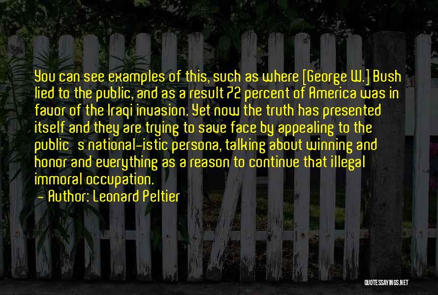 Leonard Peltier Quotes: You Can See Examples Of This, Such As Where [george W.] Bush Lied To The Public, And As A Result