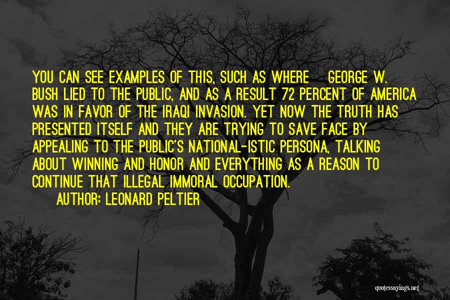 Leonard Peltier Quotes: You Can See Examples Of This, Such As Where [george W.] Bush Lied To The Public, And As A Result