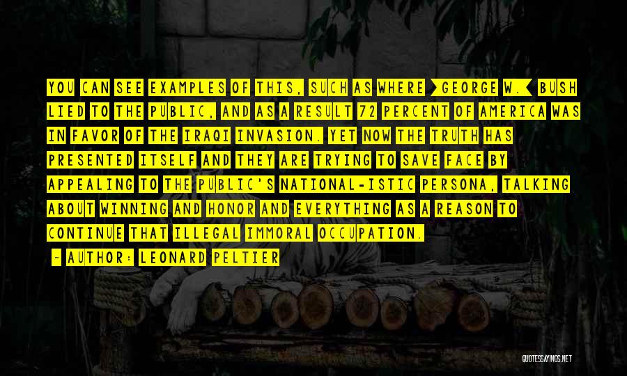Leonard Peltier Quotes: You Can See Examples Of This, Such As Where [george W.] Bush Lied To The Public, And As A Result