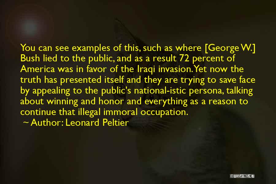 Leonard Peltier Quotes: You Can See Examples Of This, Such As Where [george W.] Bush Lied To The Public, And As A Result