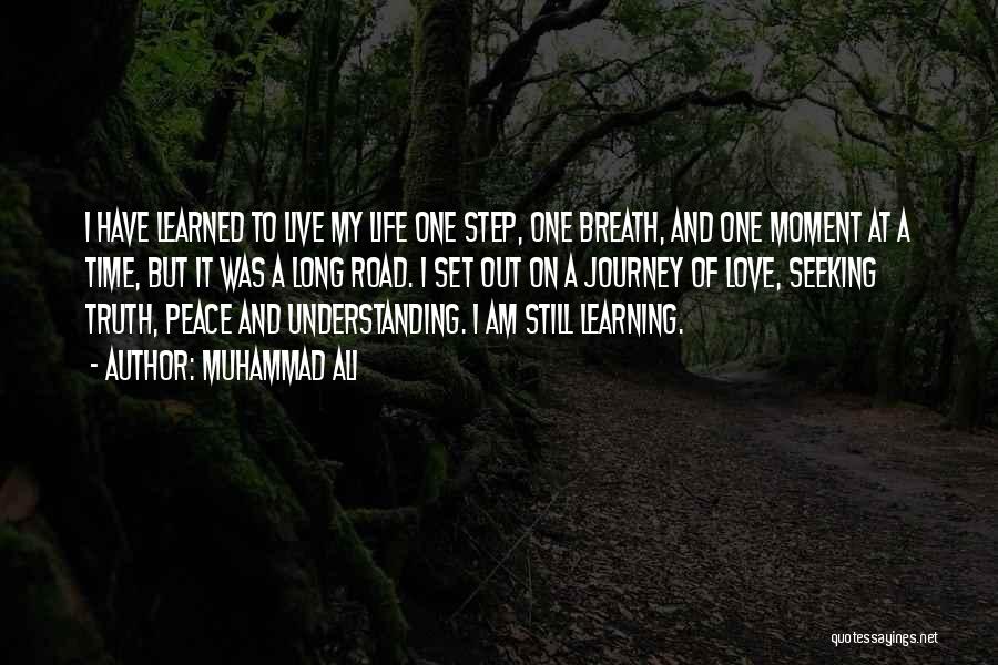 Muhammad Ali Quotes: I Have Learned To Live My Life One Step, One Breath, And One Moment At A Time, But It Was