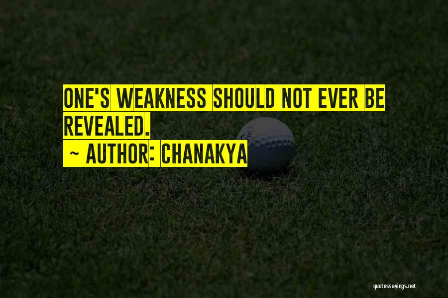 Chanakya Quotes: One's Weakness Should Not Ever Be Revealed.