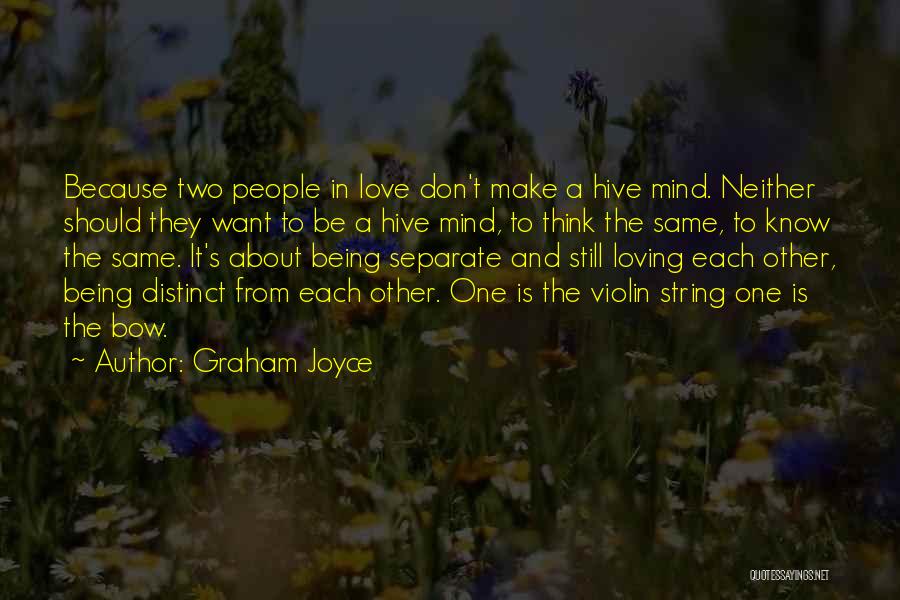 Graham Joyce Quotes: Because Two People In Love Don't Make A Hive Mind. Neither Should They Want To Be A Hive Mind, To