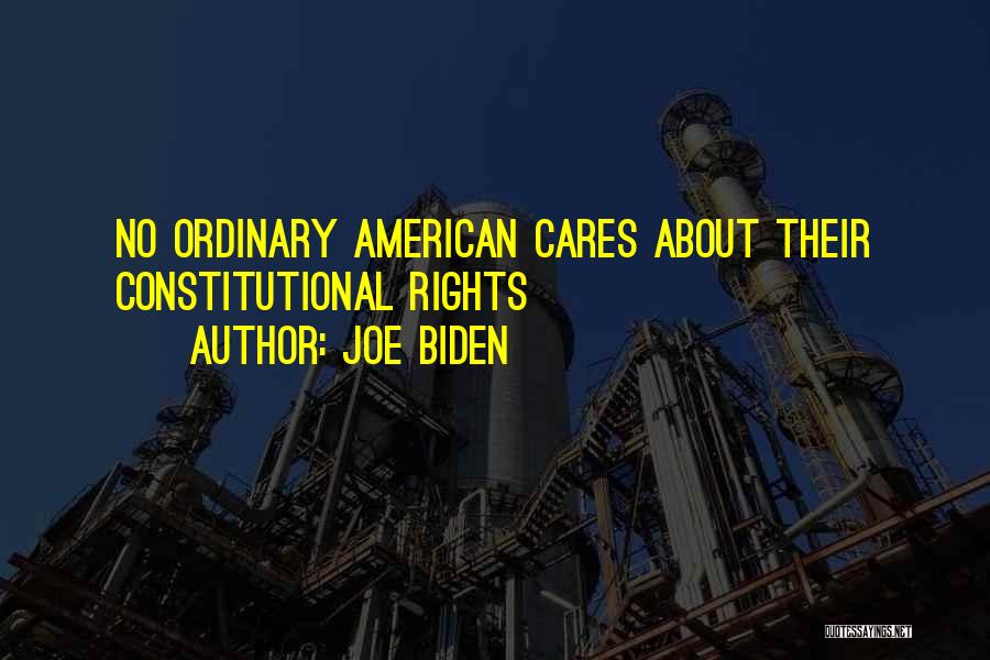 Joe Biden Quotes: No Ordinary American Cares About Their Constitutional Rights