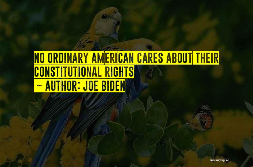 Joe Biden Quotes: No Ordinary American Cares About Their Constitutional Rights