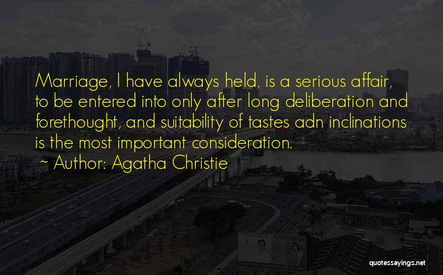 Agatha Christie Quotes: Marriage, I Have Always Held, Is A Serious Affair, To Be Entered Into Only After Long Deliberation And Forethought, And
