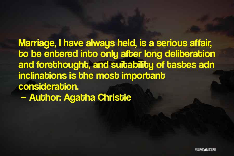Agatha Christie Quotes: Marriage, I Have Always Held, Is A Serious Affair, To Be Entered Into Only After Long Deliberation And Forethought, And