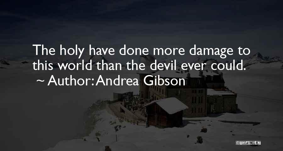 Andrea Gibson Quotes: The Holy Have Done More Damage To This World Than The Devil Ever Could.