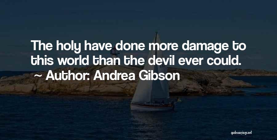 Andrea Gibson Quotes: The Holy Have Done More Damage To This World Than The Devil Ever Could.