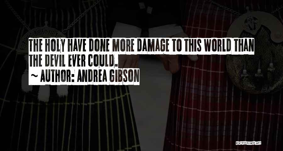 Andrea Gibson Quotes: The Holy Have Done More Damage To This World Than The Devil Ever Could.