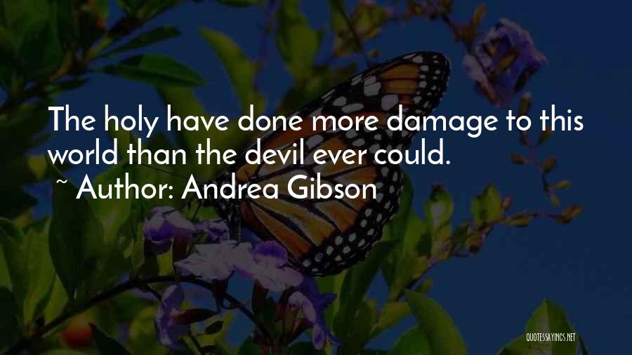 Andrea Gibson Quotes: The Holy Have Done More Damage To This World Than The Devil Ever Could.