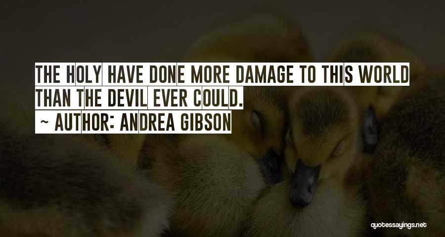 Andrea Gibson Quotes: The Holy Have Done More Damage To This World Than The Devil Ever Could.