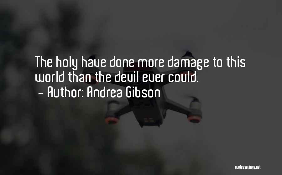 Andrea Gibson Quotes: The Holy Have Done More Damage To This World Than The Devil Ever Could.