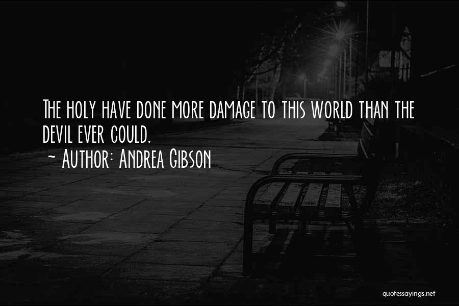 Andrea Gibson Quotes: The Holy Have Done More Damage To This World Than The Devil Ever Could.