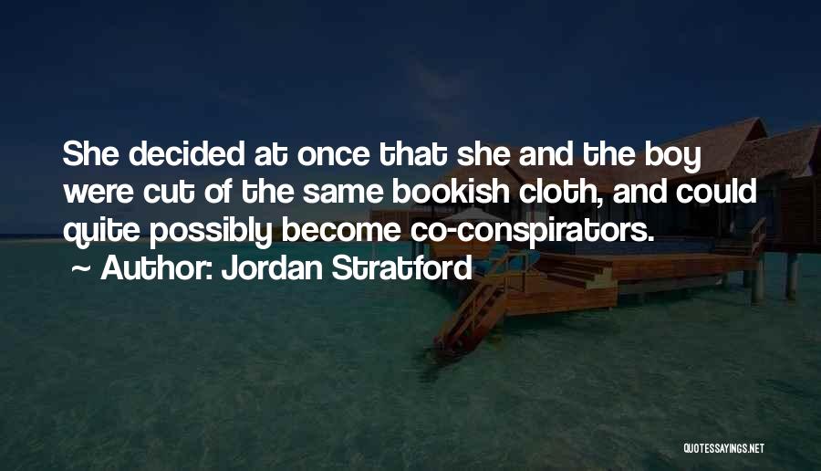 Jordan Stratford Quotes: She Decided At Once That She And The Boy Were Cut Of The Same Bookish Cloth, And Could Quite Possibly