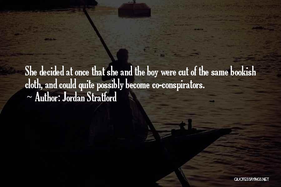 Jordan Stratford Quotes: She Decided At Once That She And The Boy Were Cut Of The Same Bookish Cloth, And Could Quite Possibly