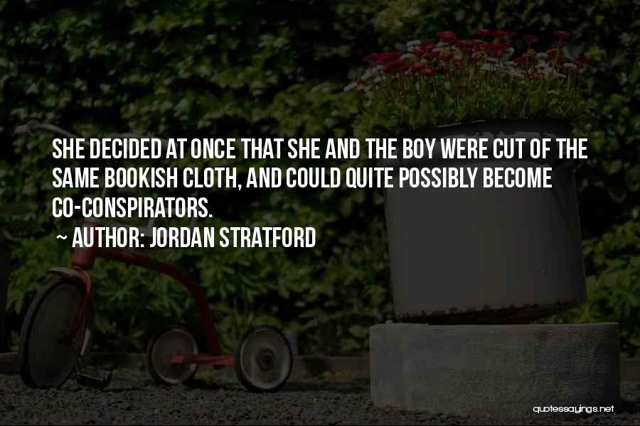 Jordan Stratford Quotes: She Decided At Once That She And The Boy Were Cut Of The Same Bookish Cloth, And Could Quite Possibly