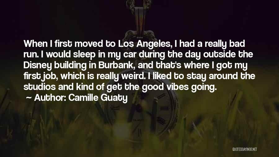 Camille Guaty Quotes: When I First Moved To Los Angeles, I Had A Really Bad Run. I Would Sleep In My Car During