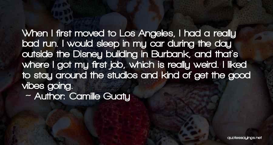 Camille Guaty Quotes: When I First Moved To Los Angeles, I Had A Really Bad Run. I Would Sleep In My Car During