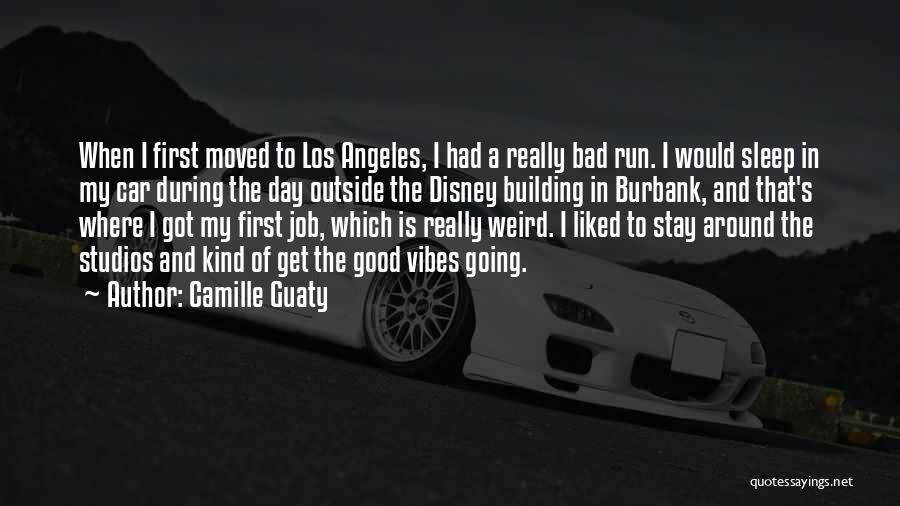 Camille Guaty Quotes: When I First Moved To Los Angeles, I Had A Really Bad Run. I Would Sleep In My Car During