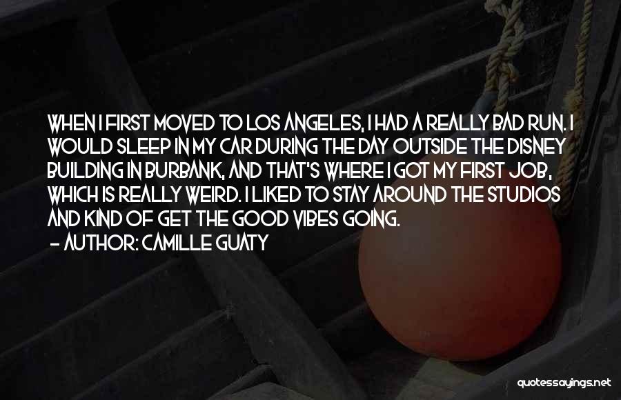 Camille Guaty Quotes: When I First Moved To Los Angeles, I Had A Really Bad Run. I Would Sleep In My Car During