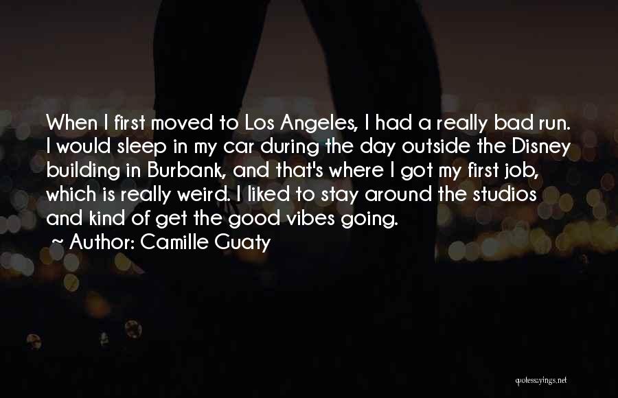 Camille Guaty Quotes: When I First Moved To Los Angeles, I Had A Really Bad Run. I Would Sleep In My Car During