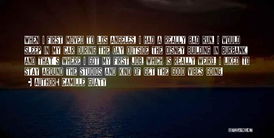 Camille Guaty Quotes: When I First Moved To Los Angeles, I Had A Really Bad Run. I Would Sleep In My Car During