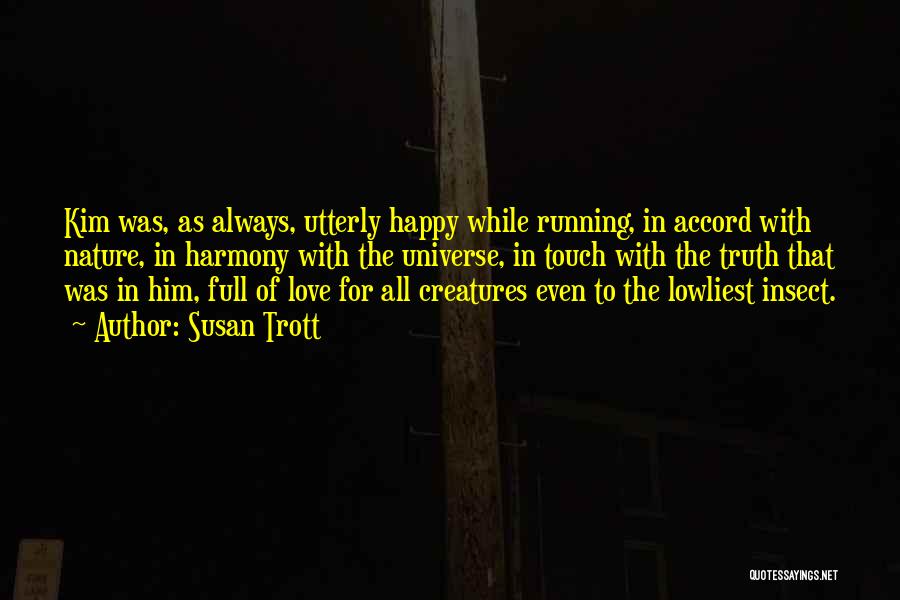 Susan Trott Quotes: Kim Was, As Always, Utterly Happy While Running, In Accord With Nature, In Harmony With The Universe, In Touch With