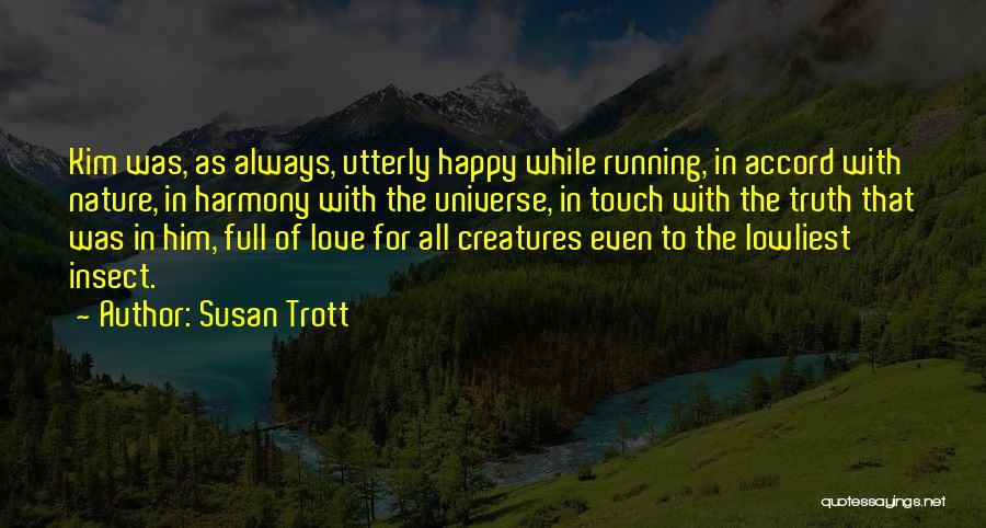 Susan Trott Quotes: Kim Was, As Always, Utterly Happy While Running, In Accord With Nature, In Harmony With The Universe, In Touch With