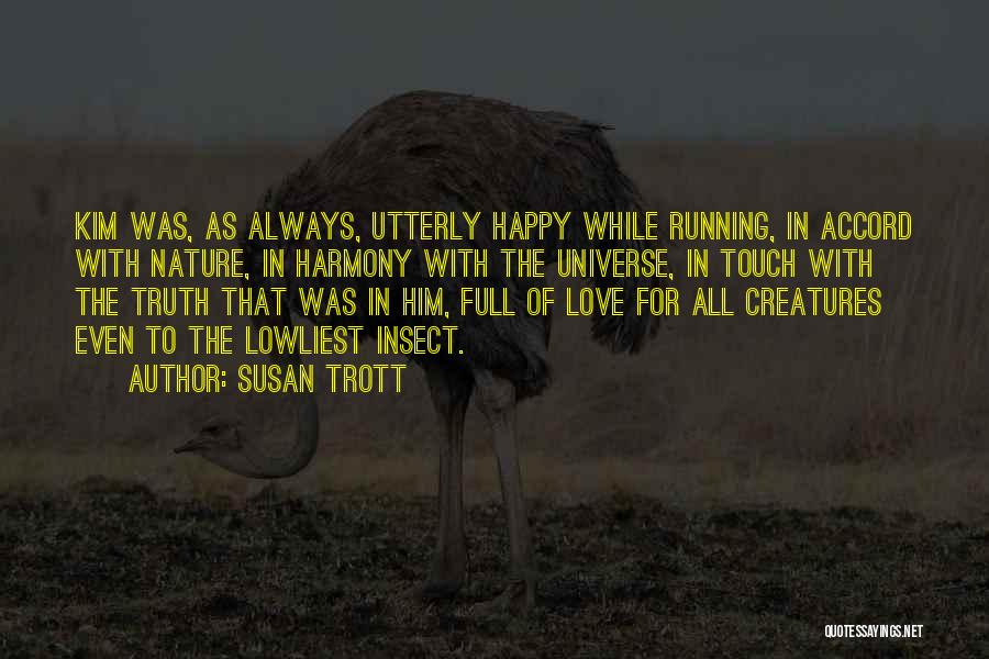 Susan Trott Quotes: Kim Was, As Always, Utterly Happy While Running, In Accord With Nature, In Harmony With The Universe, In Touch With