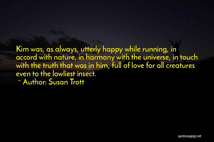 Susan Trott Quotes: Kim Was, As Always, Utterly Happy While Running, In Accord With Nature, In Harmony With The Universe, In Touch With