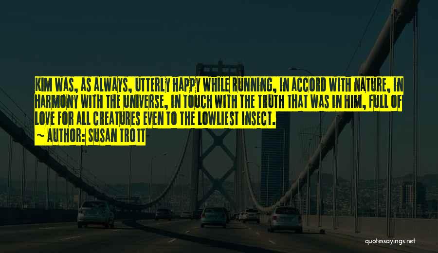 Susan Trott Quotes: Kim Was, As Always, Utterly Happy While Running, In Accord With Nature, In Harmony With The Universe, In Touch With