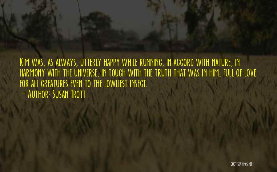 Susan Trott Quotes: Kim Was, As Always, Utterly Happy While Running, In Accord With Nature, In Harmony With The Universe, In Touch With