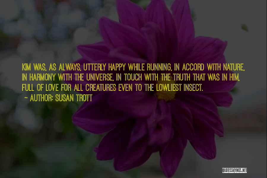 Susan Trott Quotes: Kim Was, As Always, Utterly Happy While Running, In Accord With Nature, In Harmony With The Universe, In Touch With