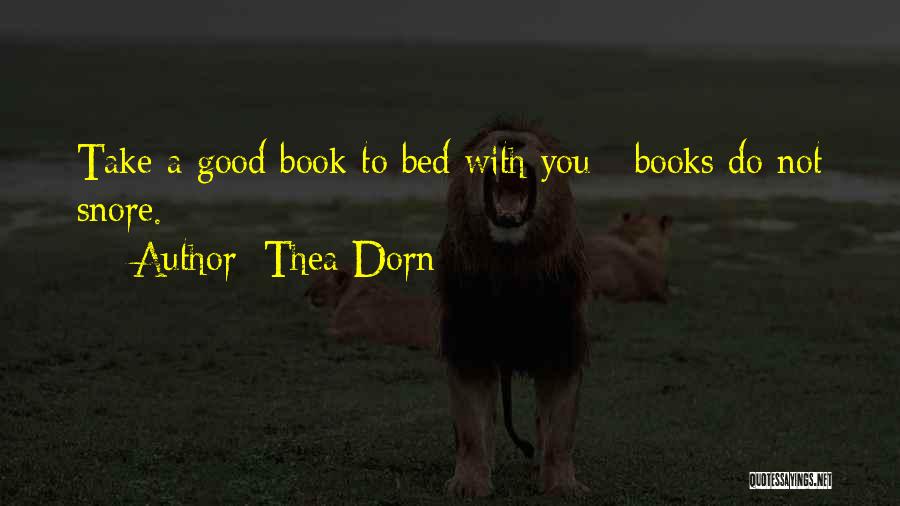 Thea Dorn Quotes: Take A Good Book To Bed With You - Books Do Not Snore.