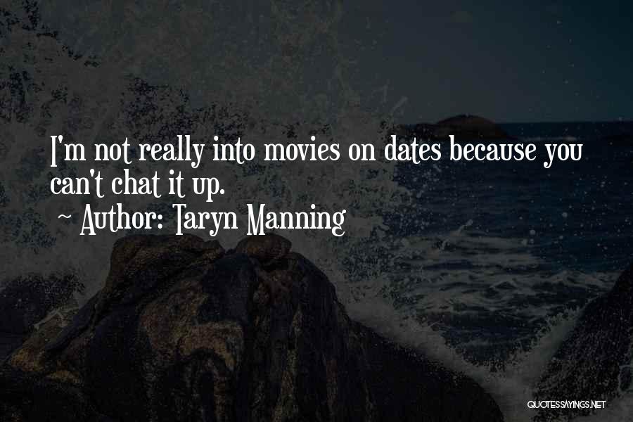 Taryn Manning Quotes: I'm Not Really Into Movies On Dates Because You Can't Chat It Up.