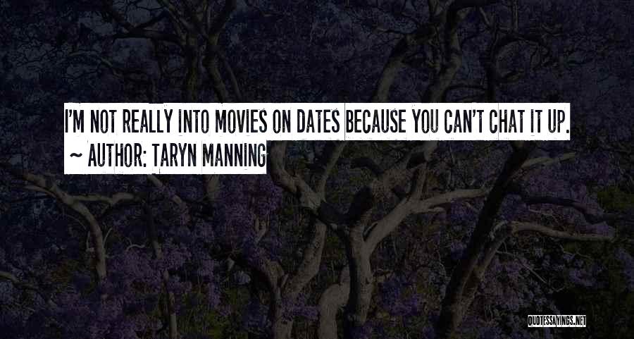 Taryn Manning Quotes: I'm Not Really Into Movies On Dates Because You Can't Chat It Up.
