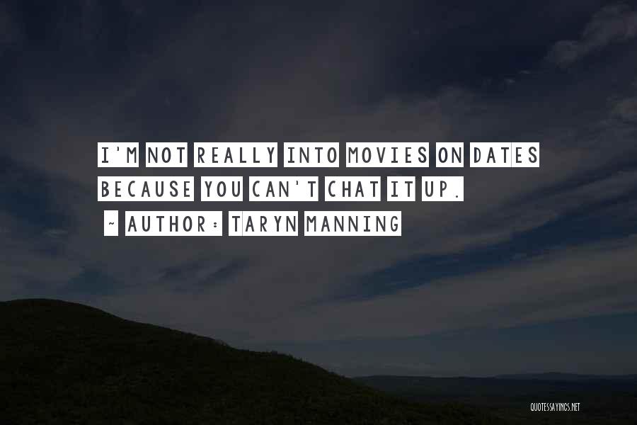 Taryn Manning Quotes: I'm Not Really Into Movies On Dates Because You Can't Chat It Up.