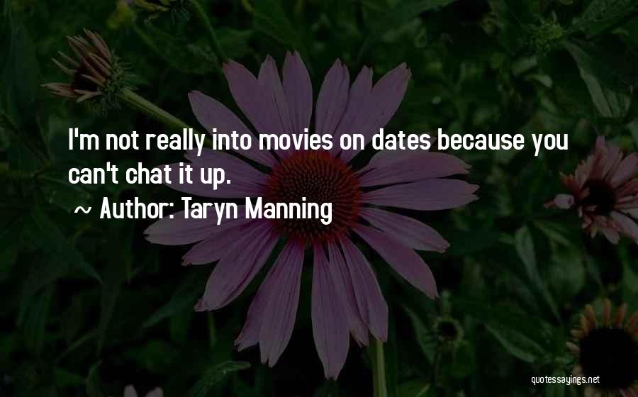 Taryn Manning Quotes: I'm Not Really Into Movies On Dates Because You Can't Chat It Up.