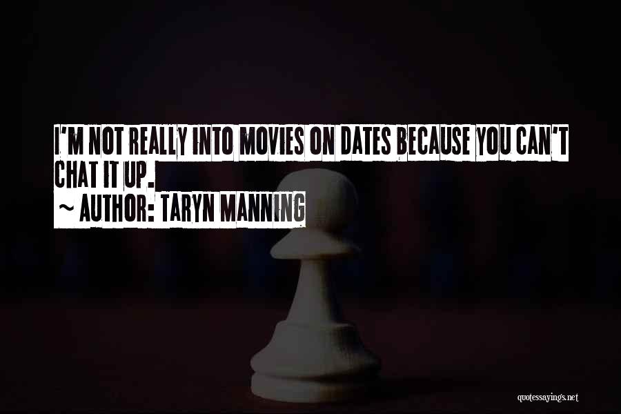 Taryn Manning Quotes: I'm Not Really Into Movies On Dates Because You Can't Chat It Up.