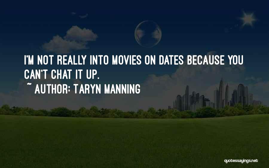 Taryn Manning Quotes: I'm Not Really Into Movies On Dates Because You Can't Chat It Up.