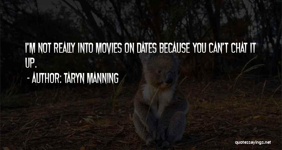 Taryn Manning Quotes: I'm Not Really Into Movies On Dates Because You Can't Chat It Up.