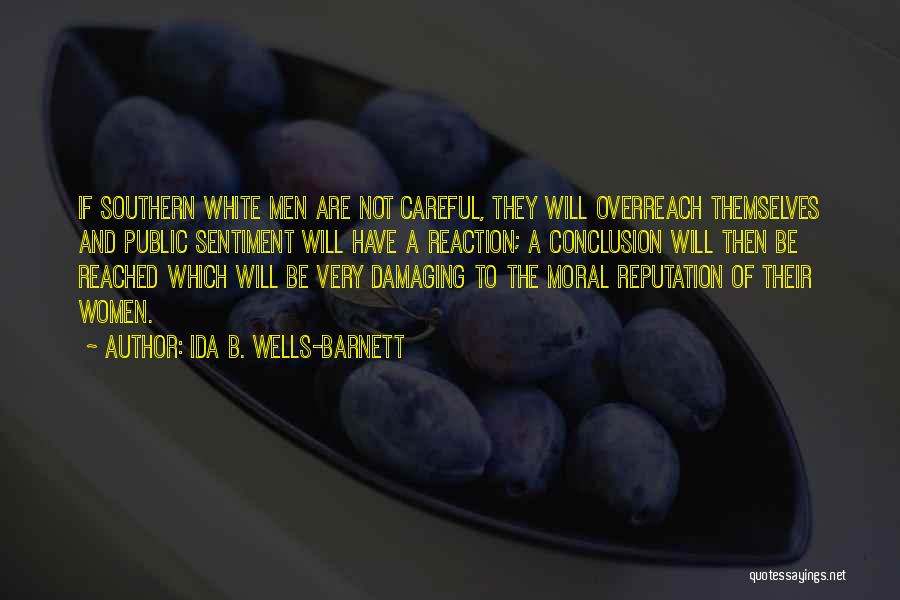 Ida B. Wells-Barnett Quotes: If Southern White Men Are Not Careful, They Will Overreach Themselves And Public Sentiment Will Have A Reaction; A Conclusion