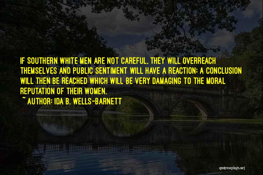 Ida B. Wells-Barnett Quotes: If Southern White Men Are Not Careful, They Will Overreach Themselves And Public Sentiment Will Have A Reaction; A Conclusion