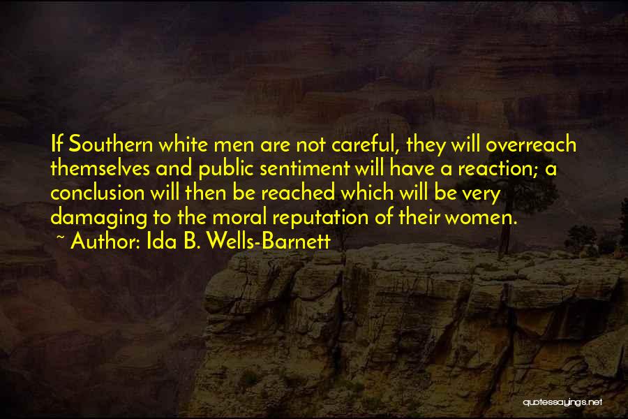 Ida B. Wells-Barnett Quotes: If Southern White Men Are Not Careful, They Will Overreach Themselves And Public Sentiment Will Have A Reaction; A Conclusion