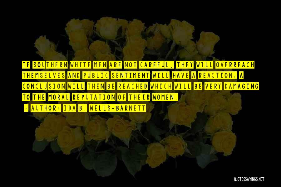 Ida B. Wells-Barnett Quotes: If Southern White Men Are Not Careful, They Will Overreach Themselves And Public Sentiment Will Have A Reaction; A Conclusion