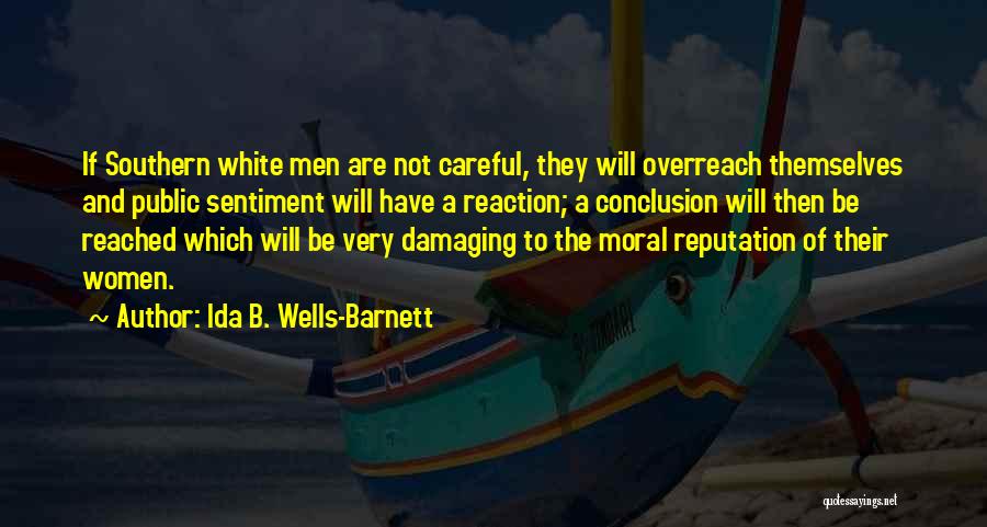 Ida B. Wells-Barnett Quotes: If Southern White Men Are Not Careful, They Will Overreach Themselves And Public Sentiment Will Have A Reaction; A Conclusion